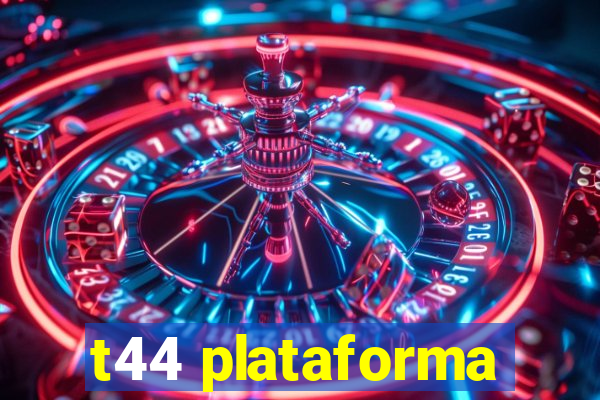 t44 plataforma